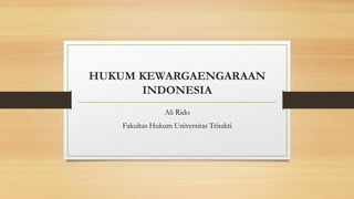 HUKUM KEWARGAENGARAAN
INDONESIA
Ali Rido
Fakultas Hukum Universitas Trisakti
 