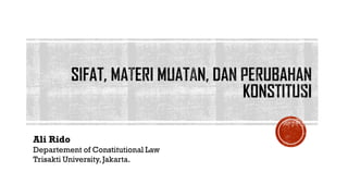 Ali Rido
Departement of Constitutional Law
Trisakti University,Jakarta.
 