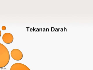 Tekanan Darah
 