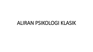 ALIRAN PSIKOLOGI KLASIK
 