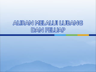 Aliran melalui Lubang dan Peluap mekanika Fluidapt