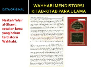 DATA ORIGINAL
NaskahTafsir
al-Shawi,
cetakan lama
yang belum
terdistorsi
Wahhabi.
WAHHABI MENDISTORSI
KITAB-KITAB PARA ULAMA
 