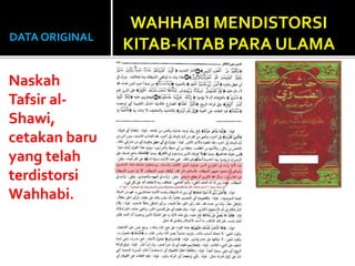 DATA ORIGINAL
Naskah
Tafsir al-
Shawi,
cetakan baru
yang telah
terdistorsi
Wahhabi.
WAHHABI MENDISTORSI
KITAB-KITAB PARA ULAMA
 