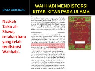 DATA ORIGINAL
Naskah
Tafsir al-
Shawi,
cetakan baru
yang telah
terdistorsi
Wahhabi.
WAHHABI MENDISTORSI
KITAB-KITAB PARA U...