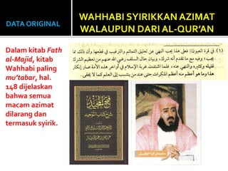 DATA ORIGINAL
Dalam kitab Fath
al-Majid, kitab
Wahhabi paling
mu’tabar, hal.
148 dijelaskan
bahwa semua
macam azimat
dilar...