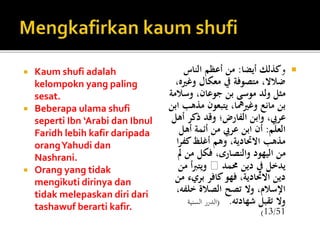 Kaum shufi adalah
kelompokn yang paling
sesat.
 Beberapa ulama shufi
seperti Ibn ‘Arabi dan Ibnul
Faridh lebih kafir da...