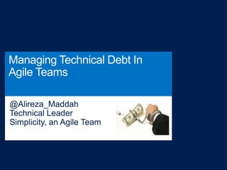 Alireza maddah   Managing Technical Debt In Agile Teams