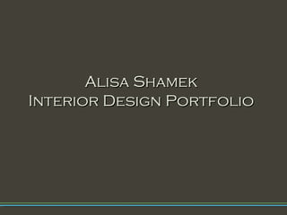Alisa Shamek Interior Design Portfolio 