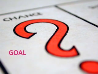 GOAL 
 