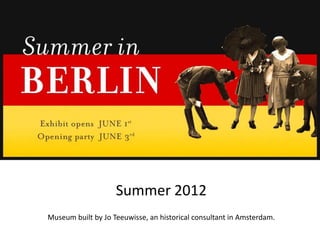 Summer 2012
Museum built by Jo Teeuwisse, an historical consultant in Amsterdam.
 