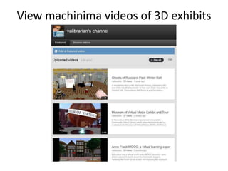 View machinima videos of 3D exhibits
 