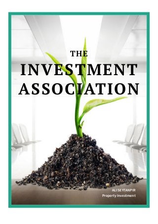 THE
INVESTMENT
ASSOCIATION
ALI SEYTANPIR
Property Investment
 