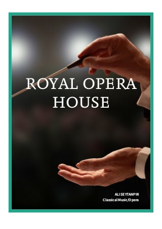 ROYAL OPERA
HOUSE
ALI SEYTANPIR
Classical Music/Opera
 