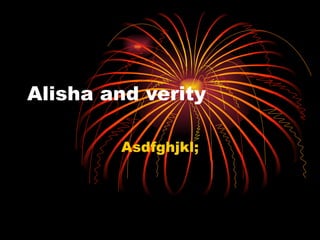Alisha and verity Asdfghjkl; 