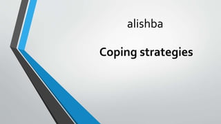 alishba
Coping strategies
 