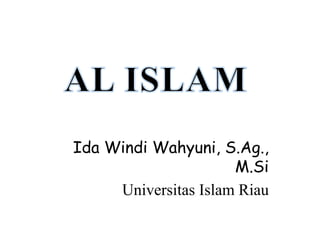 Ida Windi Wahyuni, S.Ag.,
M.Si
Universitas Islam Riau
 