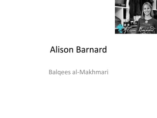 Alison Barnard
Balqees al-Makhmari
 