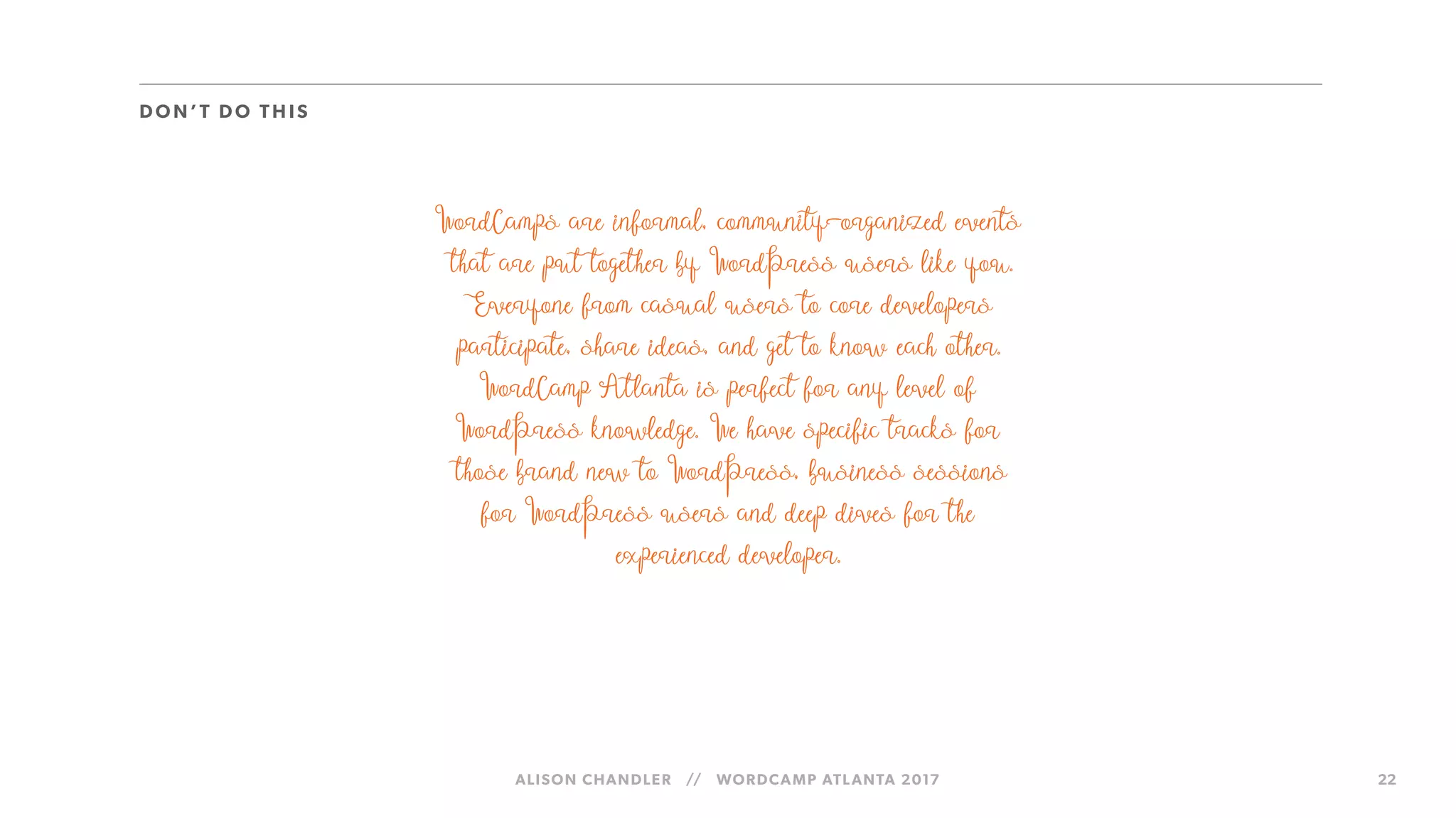 ALISON CHANDLER // WORDCAMP ATLANTA 2017 22
DO N’T DO TH IS
 