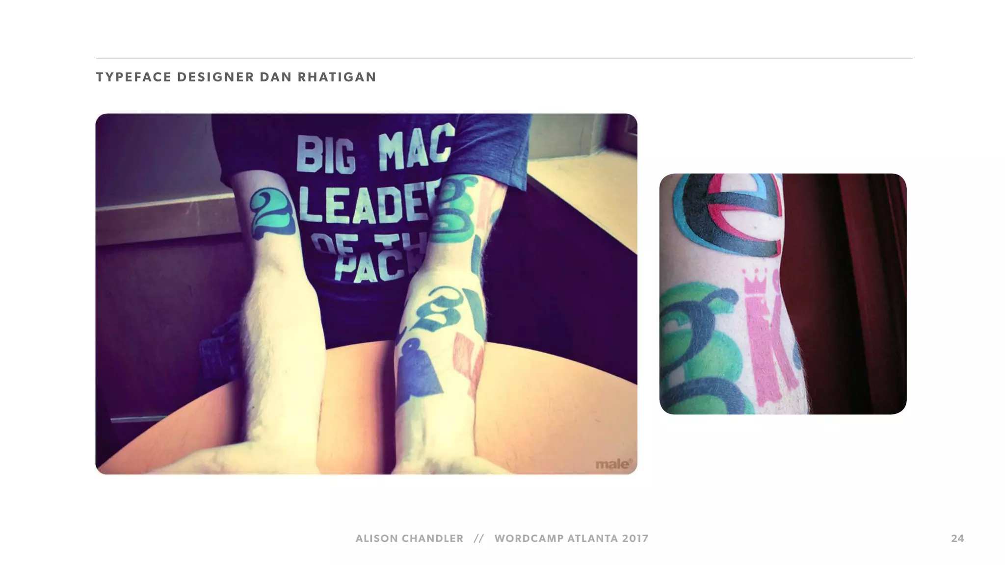 ALISON CHANDLER // WORDCAMP ATLANTA 2017 24
T YPE FACE DES IG N E R DAN R HATIGAN
 