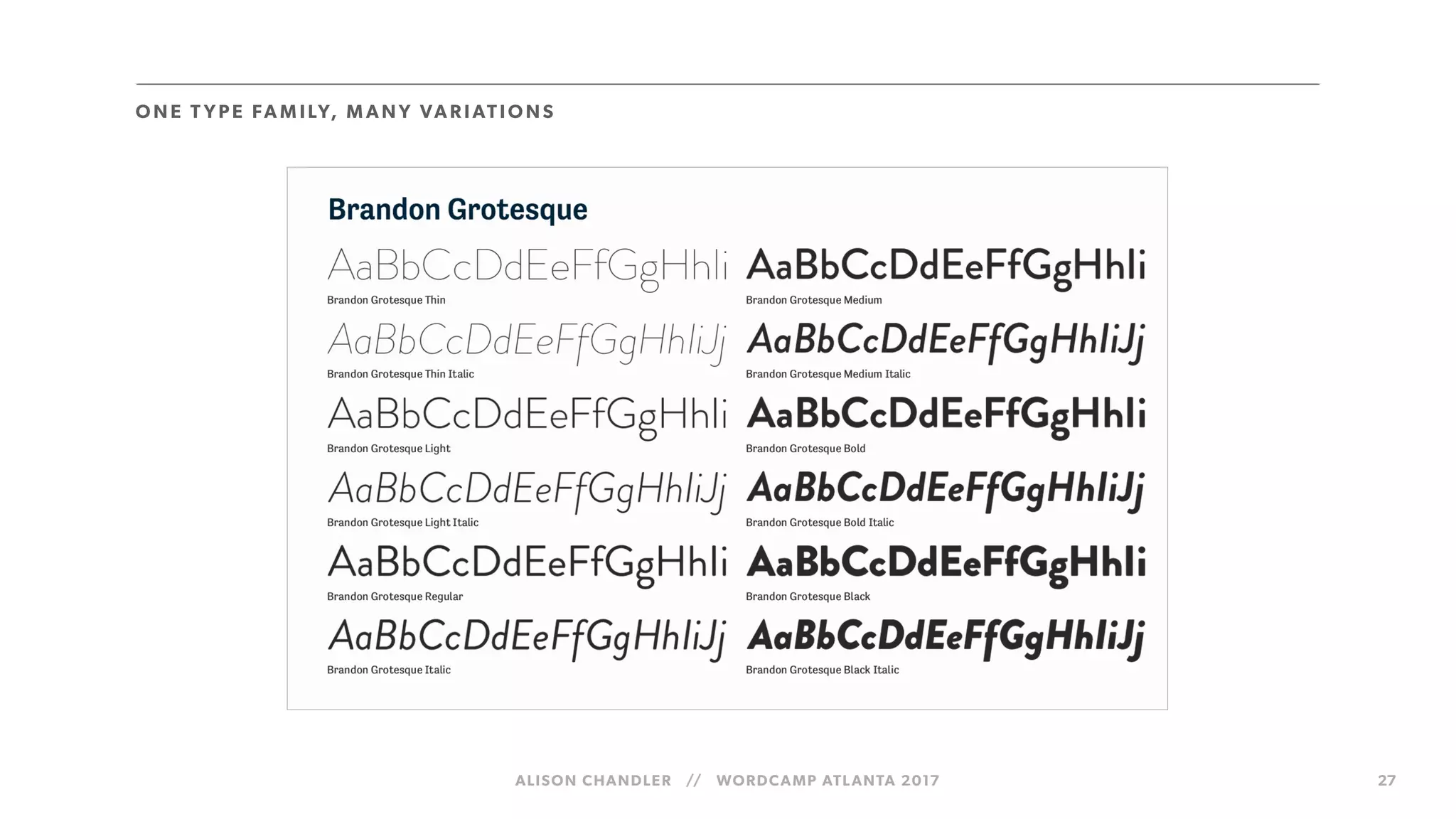 ALISON CHANDLER // WORDCAMP ATLANTA 2017 27
O N E T YPE FA M I LY, M AN Y VAR IATIO NS
 