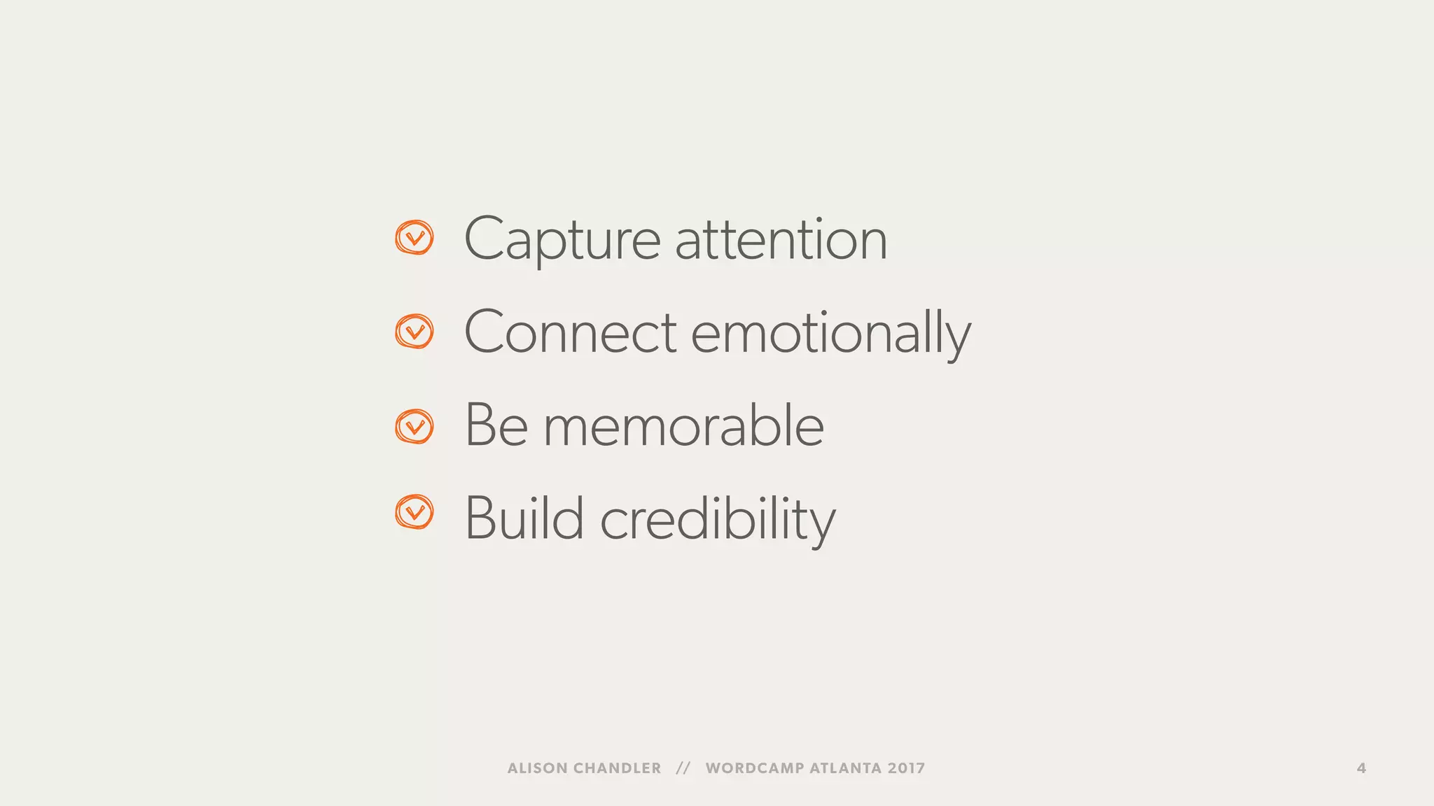 ALISON CHANDLER // WORDCAMP ATLANTA 2017 4
Capture attention
Connect emotionally
Be memorable
Build credibility
 