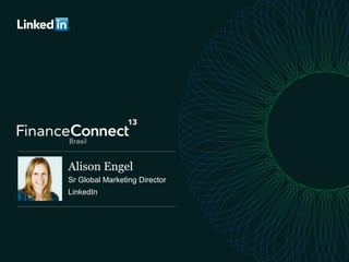 Alison Engel
Sr Global Marketing Director
LinkedIn
 