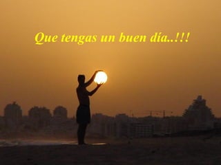Que tengas un buen día..!!! 