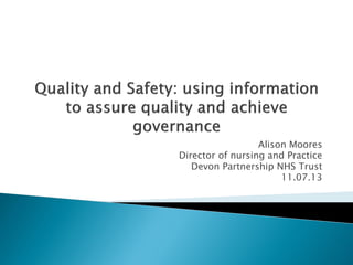 Alison Moores
Director of nursing and Practice
Devon Partnership NHS Trust
11.07.13

 
