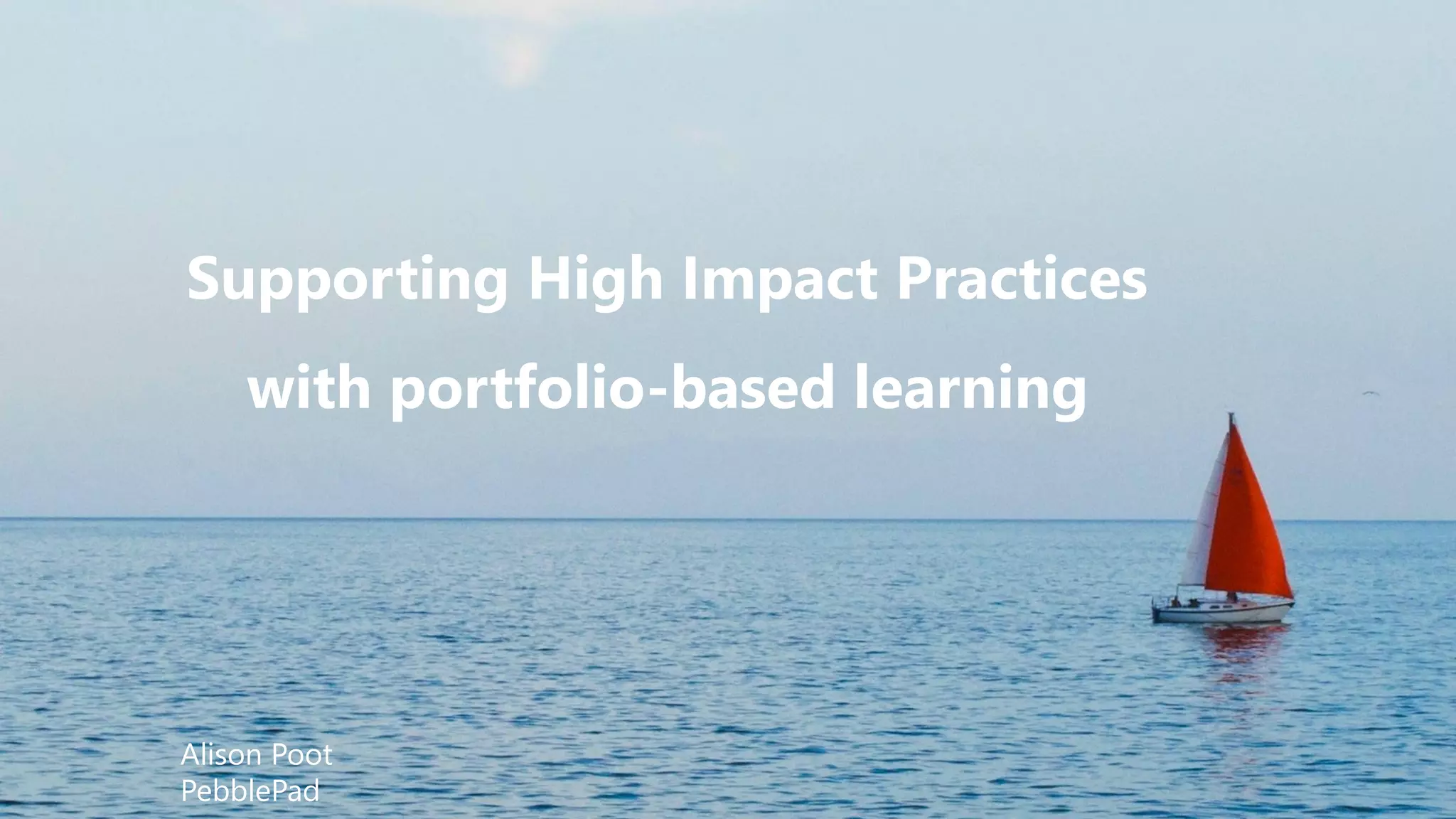 Photo by A P on Unsplash
Learning journeys, destinations and roadmaps
Shane Sutherland
CEO and CMMSupporting High Impact Practices
with portfolio-based learning
Alison Poot
PebblePad