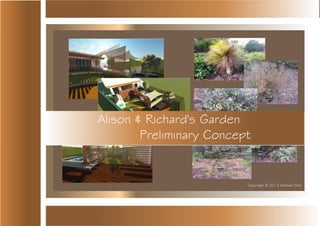 Alison & Richard's Garden
Preliminary Concept
Copyright © 2013 Michael Stitt
 