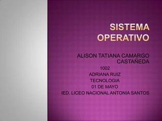 ALISON TATIANA CAMARGO
                   CASTAÑEDA
                 1002
            ADRIANA RUIZ
            TECNOLOGIA
             01 DE MAYO
IED. LICEO NACIONAL ANTONIA SANTOS
 