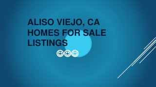 ALISO VIEJO, CA
HOMES FOR SALE
LISTINGS

 