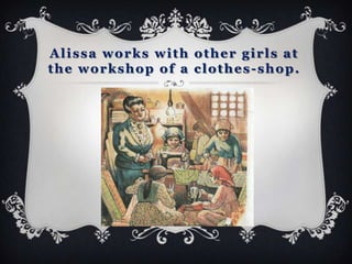 Alissa works with other girls at
the workshop of a clothes-shop.
 