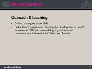 14
Outreach & teaching
• Online catalogues since 1996
• Full outreach programme requiring the development of new IT:
for e...
