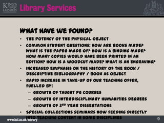 9
What have we found?
• The potency of the physical object
• Common student questions: How are books made?
What is the pap...