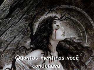 Quantas mentiras você condenava   