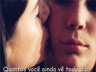 Quantos você ainda vê todo dia   