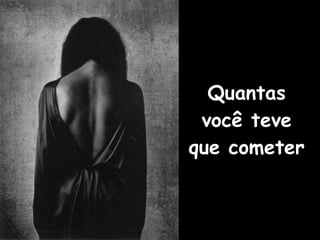 Quantas você teve que cometer   
