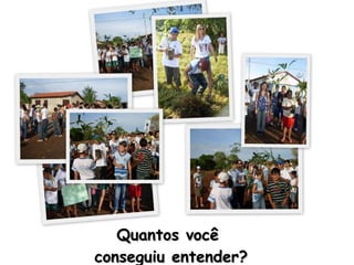 Quantos você  conseguiu entender? 