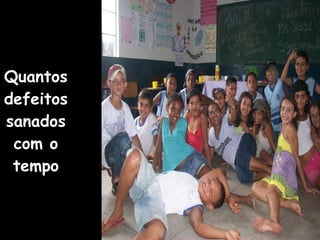 Quantos defeitos sanados com o tempo 