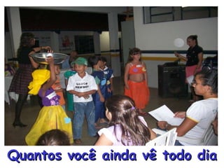 Quantos você ainda vê todo dia 