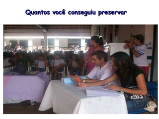 Quantos você conseguiu preservar   