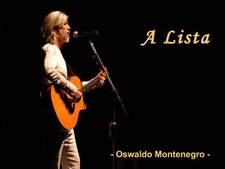 A Lista




- Oswaldo Montenegro -
 