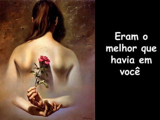 Eram oEram o
melhor quemelhor que
havia emhavia em
vocêvocê
 