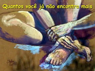 Quantos você já não encontra mais

 