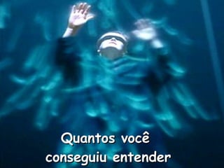 Quantos você  conseguiu entender 