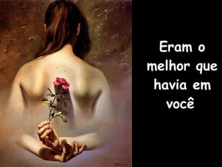 Eram o melhor que havia em você   