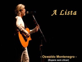 A Lista - Oswaldo Montenegro - (Espere sem clicar) 