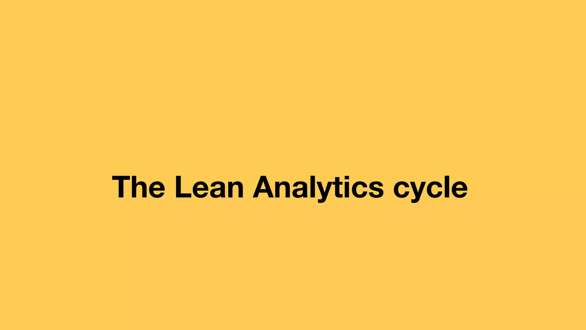 The Lean Analytics cycle 
 