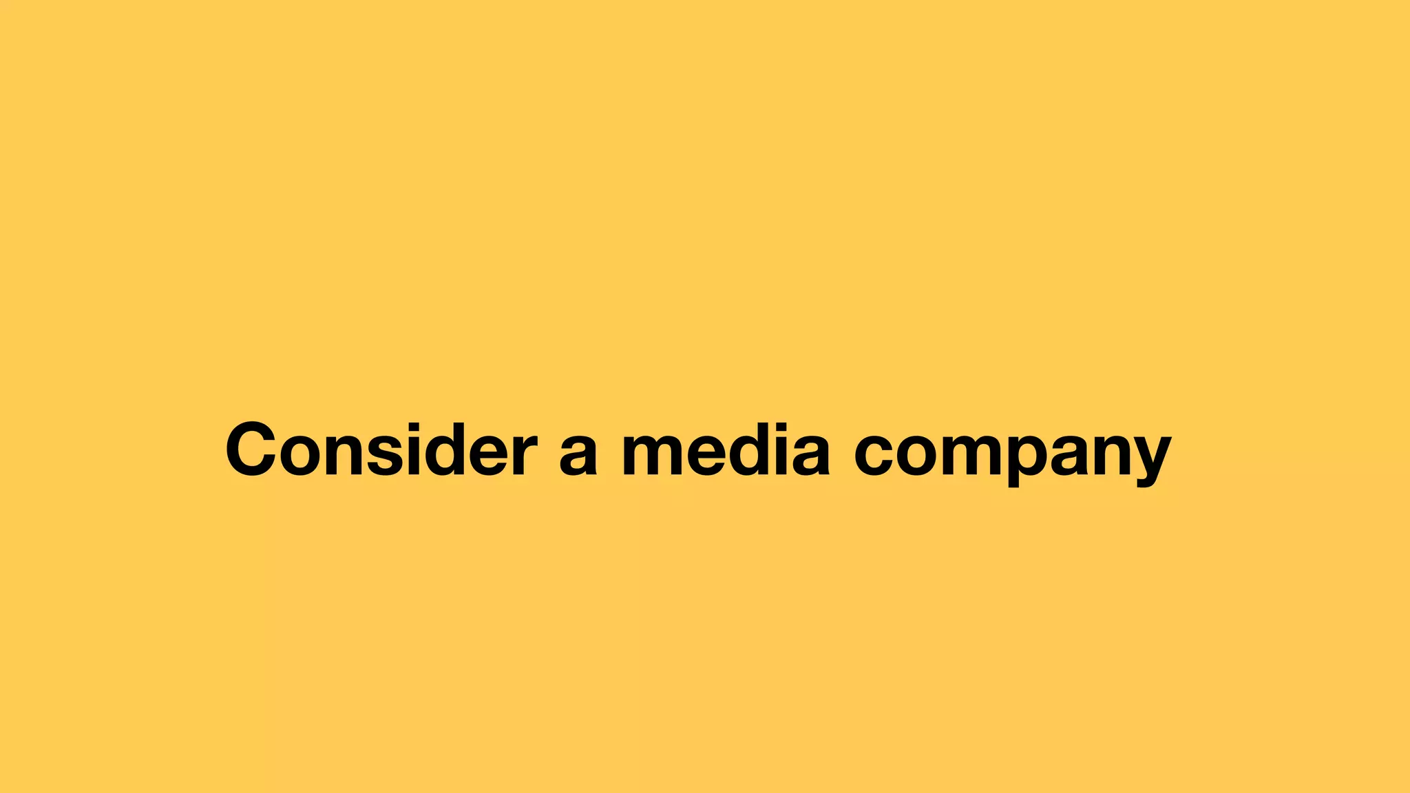 Consider a media company 
 